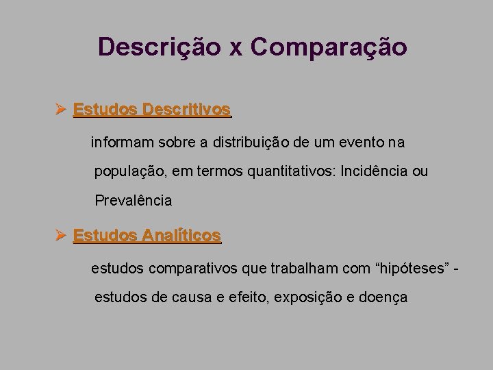 Descrição x Comparação Ø Estudos Descritivos informam sobre a distribuição de um evento na