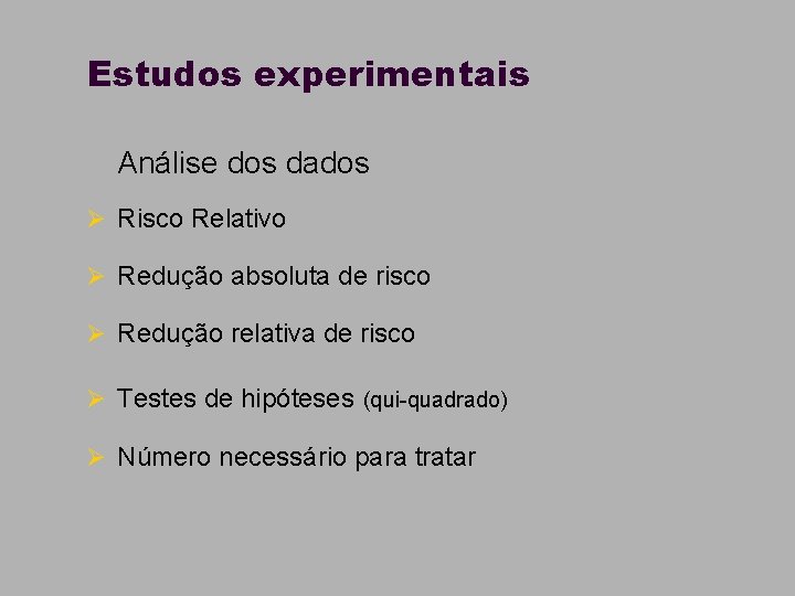 Estudos experimentais n Análise dos dados Ø Risco Relativo Ø Redução absoluta de risco