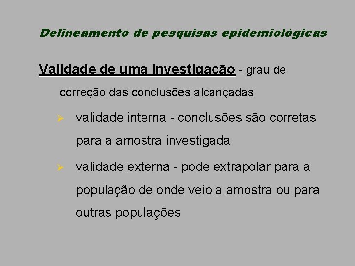 Delineamento de pesquisas epidemiológicas Validade de uma investigação - grau de correção das conclusões