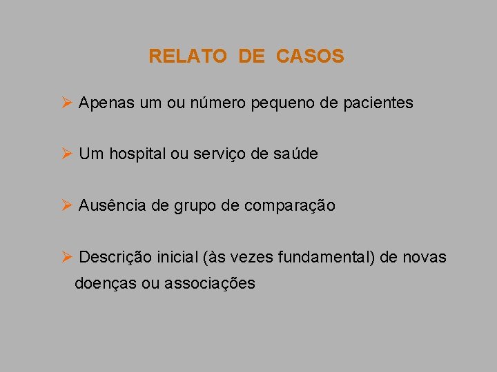 RELATO DE CASOS Ø Apenas um ou número pequeno de pacientes Ø Um hospital