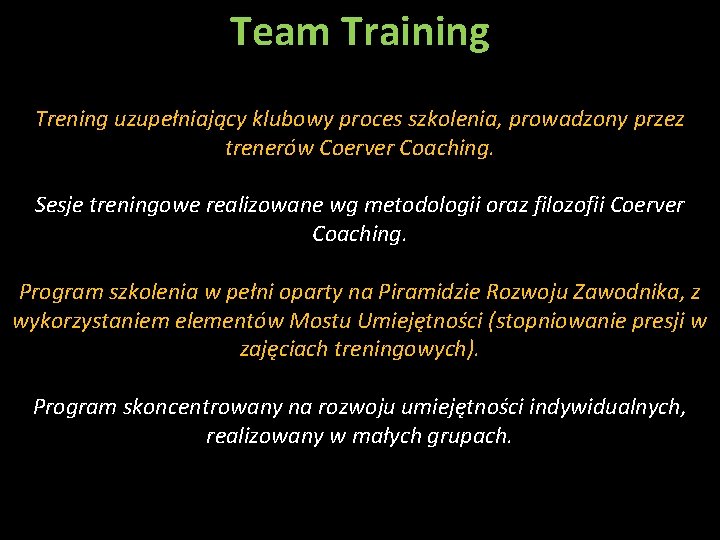 Team Training Trening uzupełniający klubowy proces szkolenia, prowadzony przez trenerów Coerver Coaching. Sesje treningowe