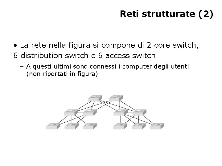 Reti strutturate (2) • La rete nella figura si compone di 2 core switch,