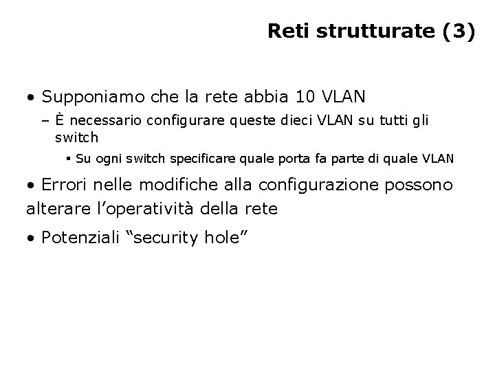 Reti strutturate (3) • Supponiamo che la rete abbia 10 VLAN – È necessario