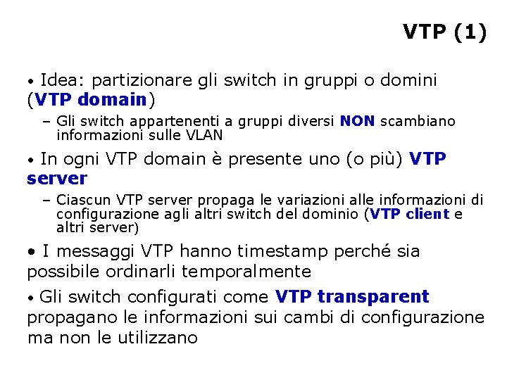 VTP (1) • Idea: partizionare gli switch in gruppi o domini (VTP domain) –