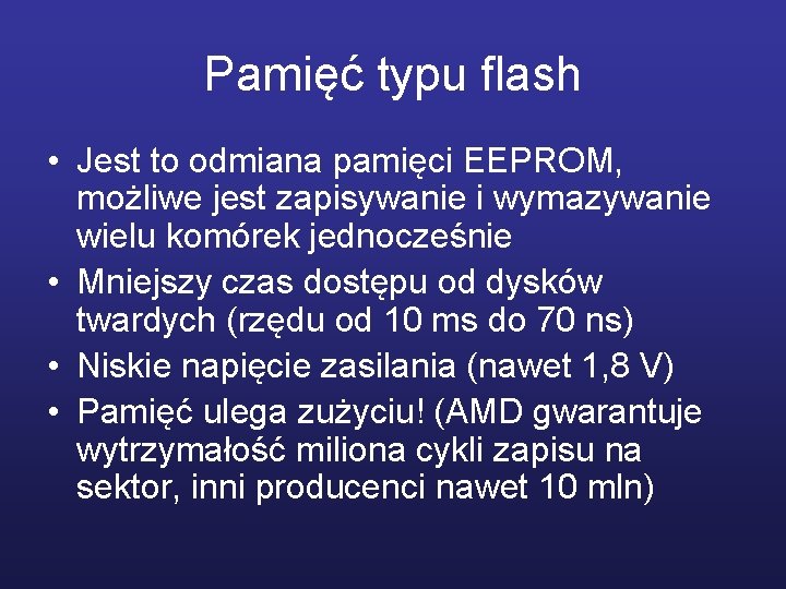 Pamięć typu flash • Jest to odmiana pamięci EEPROM, możliwe jest zapisywanie i wymazywanie