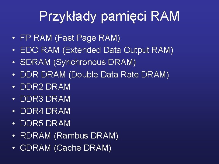 Przykłady pamięci RAM • • • FP RAM (Fast Page RAM) EDO RAM (Extended