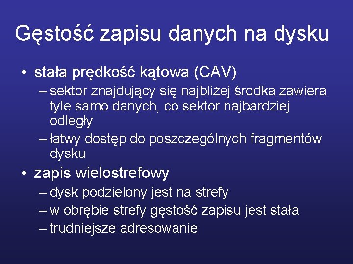 Gęstość zapisu danych na dysku • stała prędkość kątowa (CAV) – sektor znajdujący się