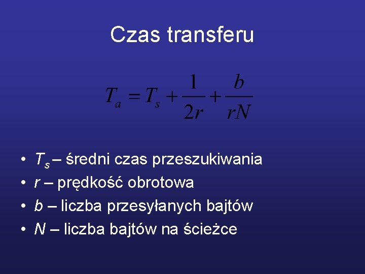 Czas transferu • • Ts – średni czas przeszukiwania r – prędkość obrotowa b