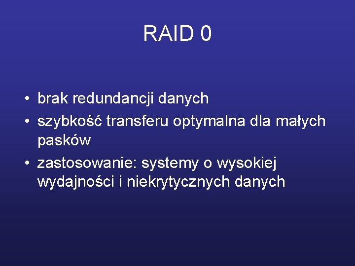 RAID 0 • brak redundancji danych • szybkość transferu optymalna dla małych pasków •