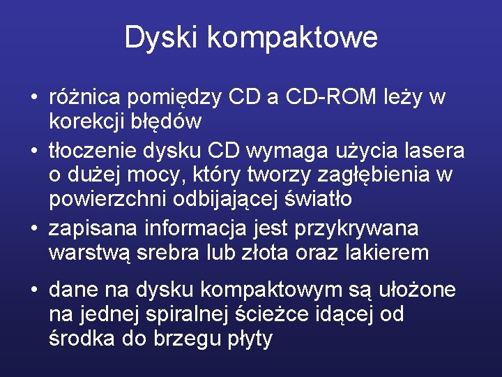 Dyski kompaktowe • różnica pomiędzy CD a CD-ROM leży w korekcji błędów • tłoczenie