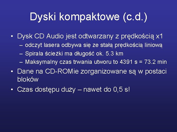 Dyski kompaktowe (c. d. ) • Dysk CD Audio jest odtwarzany z prędkością x