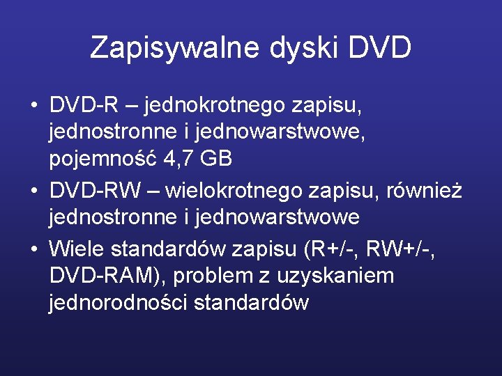 Zapisywalne dyski DVD • DVD-R – jednokrotnego zapisu, jednostronne i jednowarstwowe, pojemność 4, 7