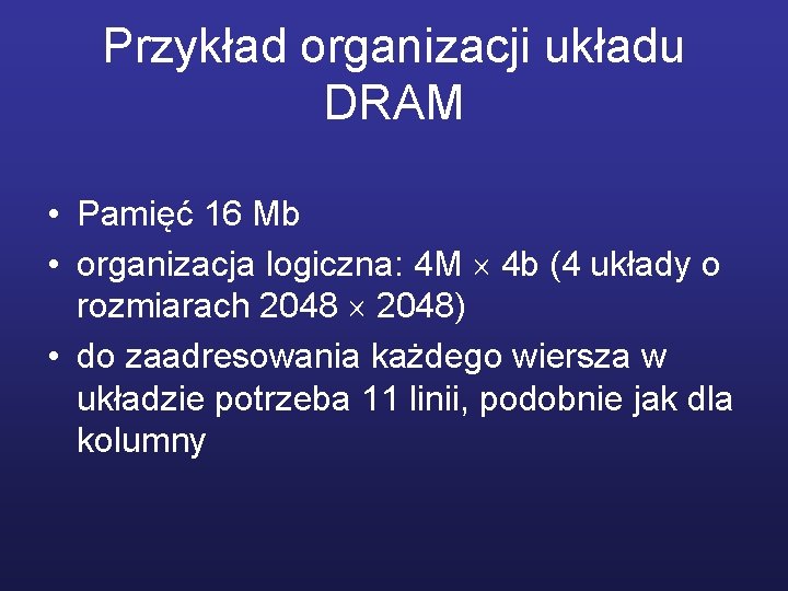 Przykład organizacji układu DRAM • Pamięć 16 Mb • organizacja logiczna: 4 M 4