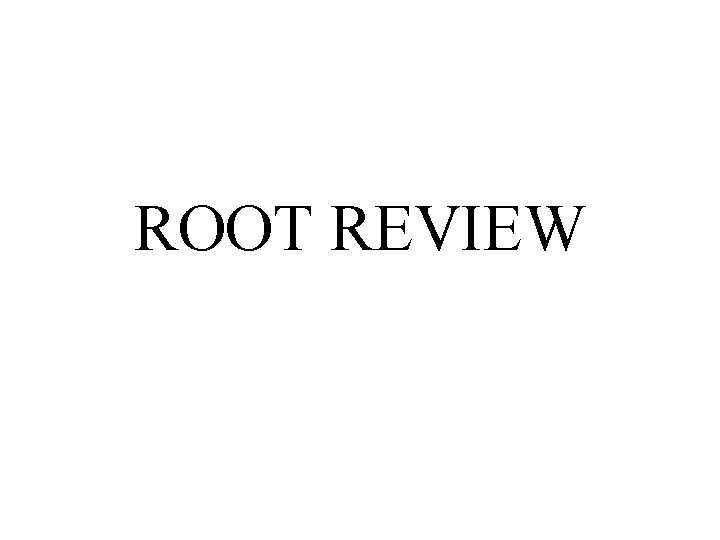 ROOT REVIEW 