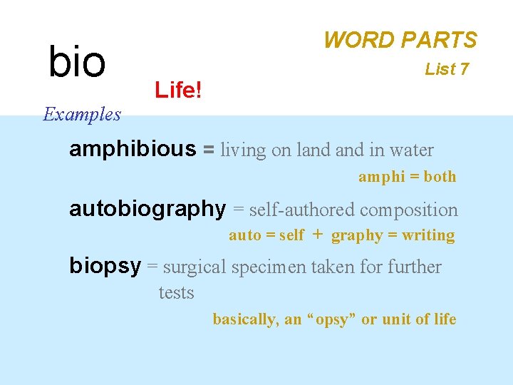 bio Examples WORD PARTS Life! List 7 amphibious = living on land in water