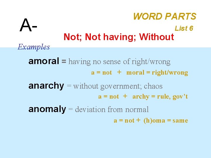 AExamples WORD PARTS Not; Not having; Without List 6 amoral = having no sense