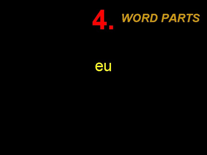 4. eu WORD PARTS 