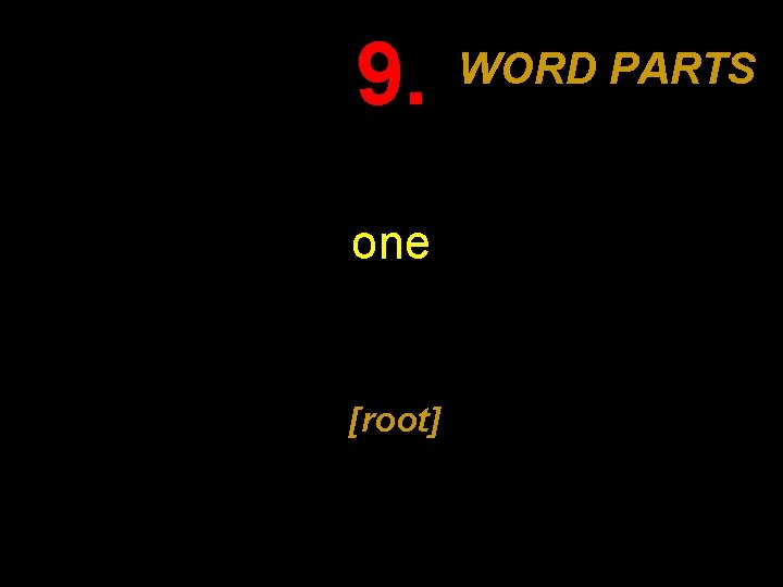 9. one [root] WORD PARTS 