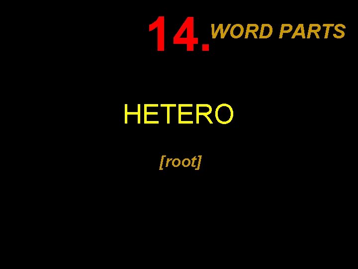 14. WORD PARTS HETERO [root] 