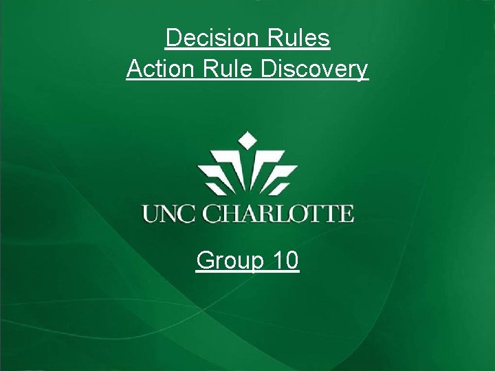 Decision Rules Action Rule Discovery Group 10 