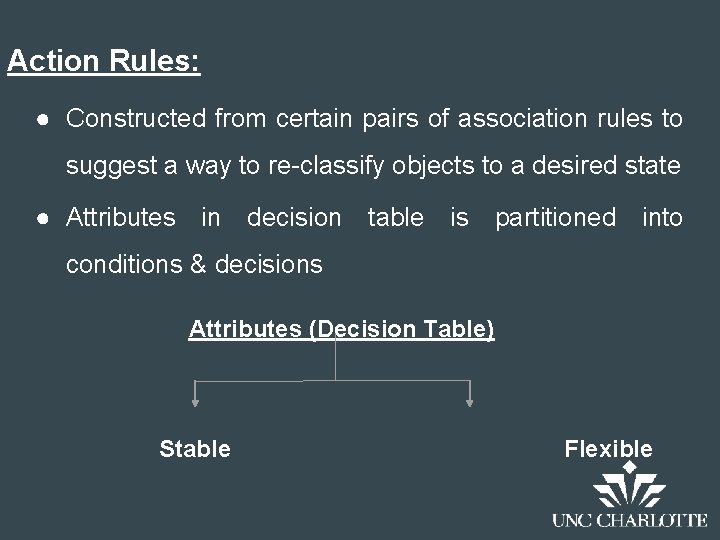 Action Rules: ● Constructed from certain pairs of association rules to suggest a way