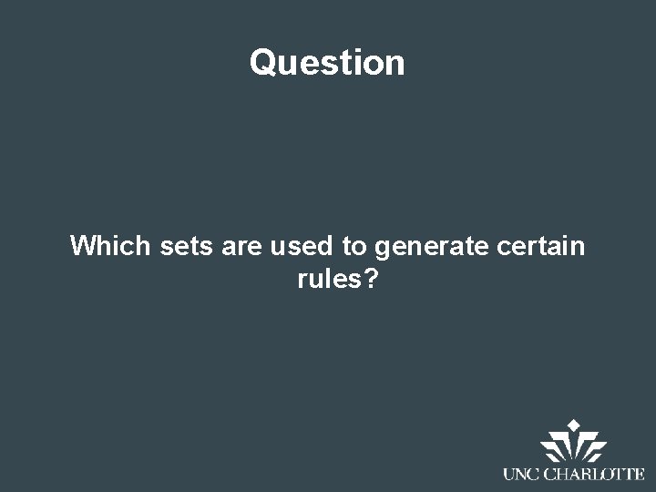 Question Which sets are used to generate certain rules? 