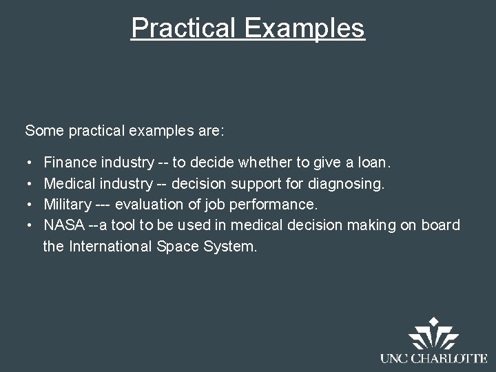 Practical Examples Some practical examples are: • • Finance industry -- to decide whether
