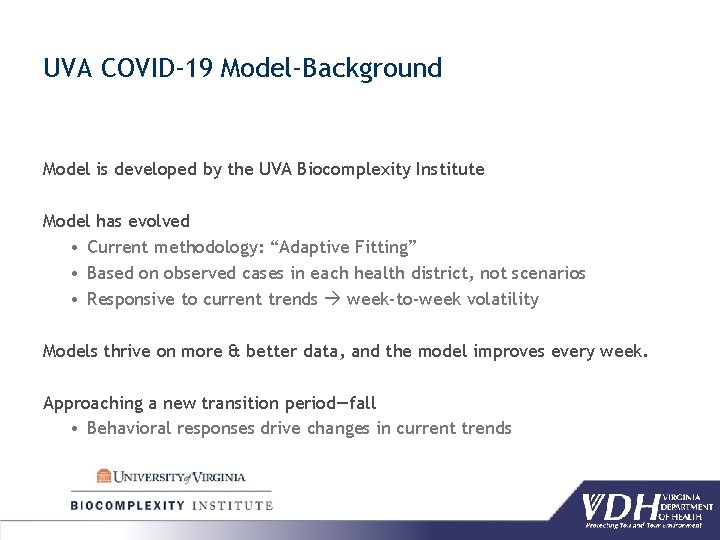 UVA COVID-19 Model-Background Model is developed by the UVA Biocomplexity Institute Model has evolved