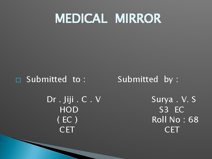 MEDICAL MIRROR � Submitted to : Dr. Jiji. C. V HOD ( EC )