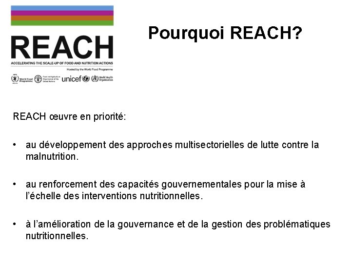 Pourquoi REACH? REACH œuvre en priorité: • au développement des approches multisectorielles de lutte