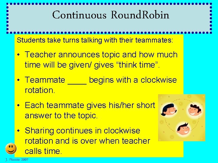 Continuous Round. Robin Students take turns talking with their teammates: • Teacher announces topic Continuous Round. Robin Students take turns talking with their teammates: • Teacher announces topic