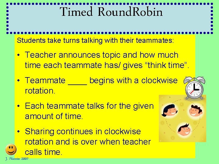 Timed Round. Robin Students take turns talking with their teammates: • Teacher announces topic Timed Round. Robin Students take turns talking with their teammates: • Teacher announces topic