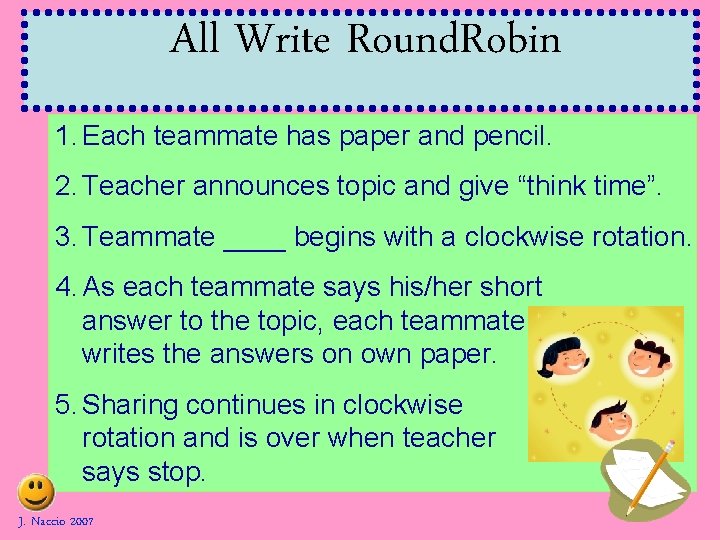 All Write Round. Robin 1. Each teammate has paper and pencil. 2. Teacher announces All Write Round. Robin 1. Each teammate has paper and pencil. 2. Teacher announces