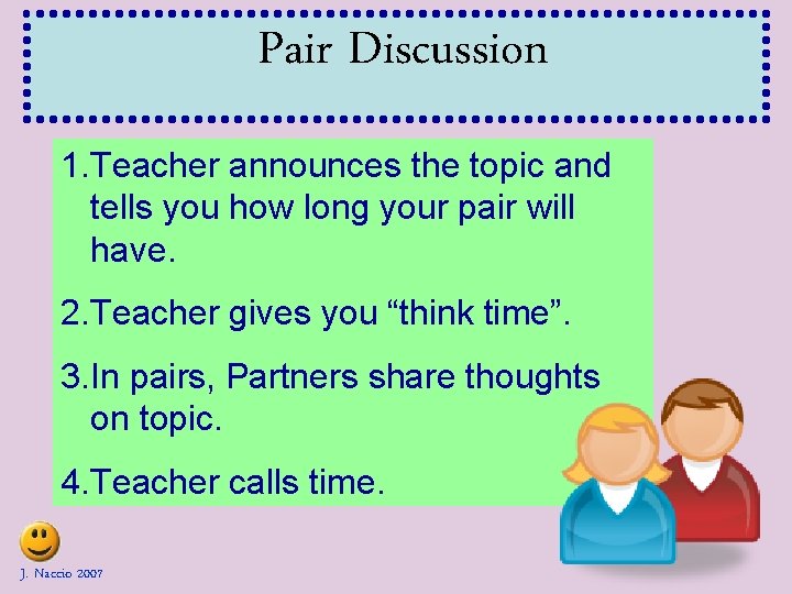 Pair Discussion 1. Teacher announces the topic and tells you how long your pair Pair Discussion 1. Teacher announces the topic and tells you how long your pair