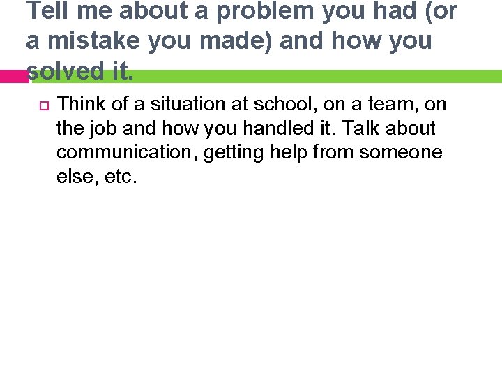 Tell me about a problem you had (or a mistake you made) and how Tell me about a problem you had (or a mistake you made) and how