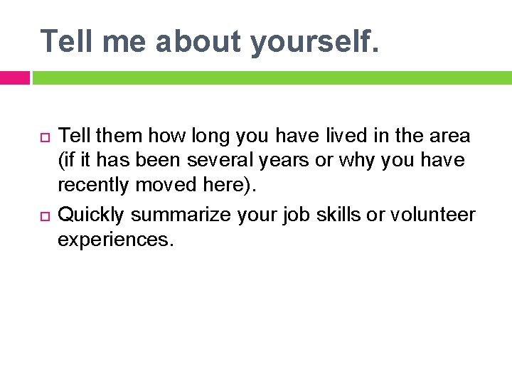 Tell me about yourself. Tell them how long you have lived in the area Tell me about yourself. Tell them how long you have lived in the area