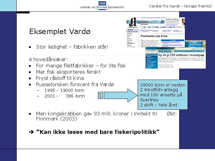 Verdier fra havet – Norges framtid Eksemplet Vardø • Stor ledighet – fabrikken står!