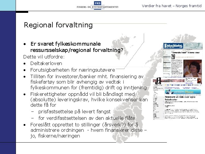 Verdier fra havet – Norges framtid Regional forvaltning • Er svaret fylkeskommunale ressursselskap/regional forvaltning?