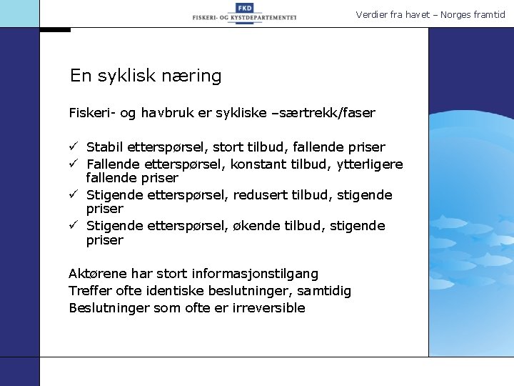 Verdier fra havet – Norges framtid En syklisk næring Fiskeri- og havbruk er sykliske