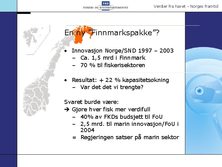 Verdier fra havet – Norges framtid En ny ”Finnmarkspakke”? • Innovasjon Norge/SND 1997 –
