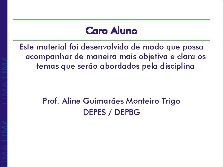 Caro Aluno Este material foi desenvolvido de modo que possa acompanhar de maneira mais