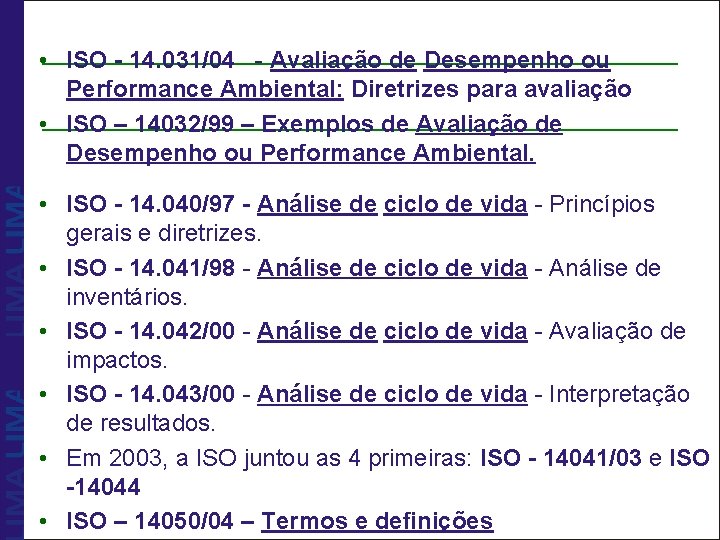  • ISO - 14. 031/04 - Avaliação de Desempenho ou Performance Ambiental: Diretrizes