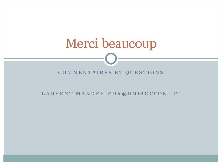 Merci beaucoup COMMENTAIRES ET QUESTIONS LAURENT. MANDERIEUX@UNIBOCCONI. IT 