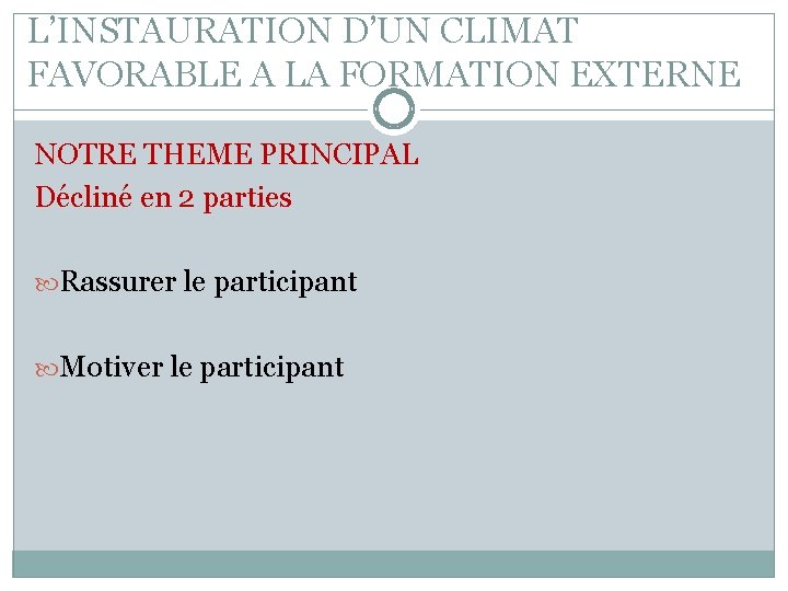 L’INSTAURATION D’UN CLIMAT FAVORABLE A LA FORMATION EXTERNE NOTRE THEME PRINCIPAL Décliné en 2