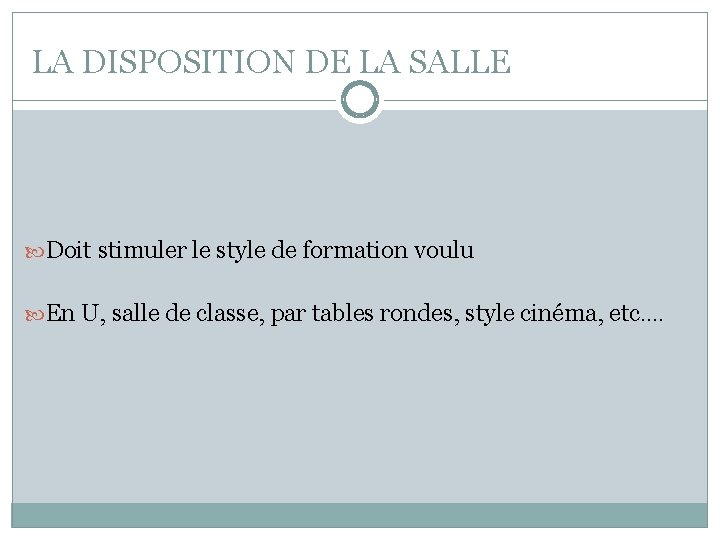 LA DISPOSITION DE LA SALLE Doit stimuler le style de formation voulu En U,