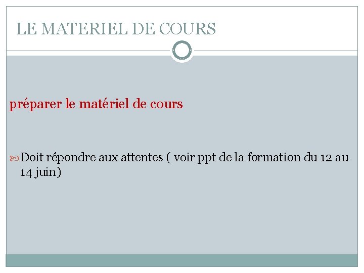 LE MATERIEL DE COURS préparer le matériel de cours Doit répondre aux attentes (