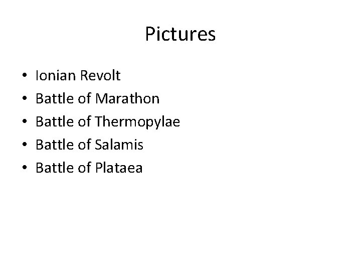 Pictures • • • Ionian Revolt Battle of Marathon Battle of Thermopylae Battle of