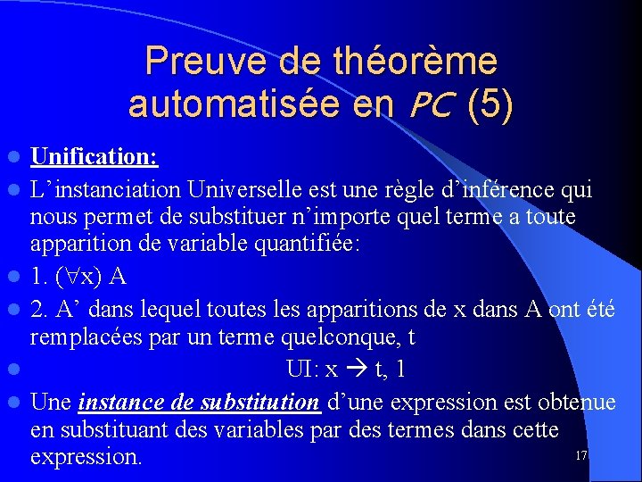 Preuve de théorème automatisée en PC (5) l l l Unification: L’instanciation Universelle est