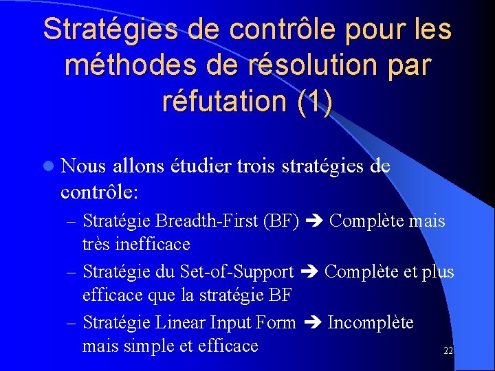 Stratégies de contrôle pour les méthodes de résolution par réfutation (1) l Nous allons