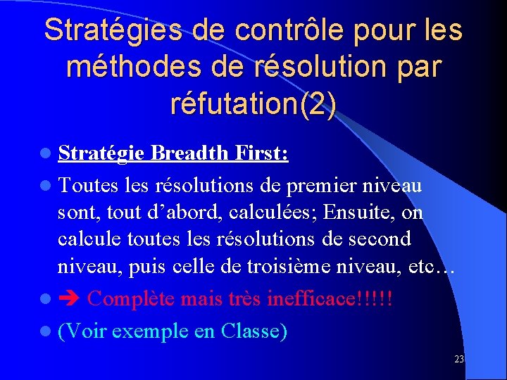 Stratégies de contrôle pour les méthodes de résolution par réfutation(2) l Stratégie Breadth First: